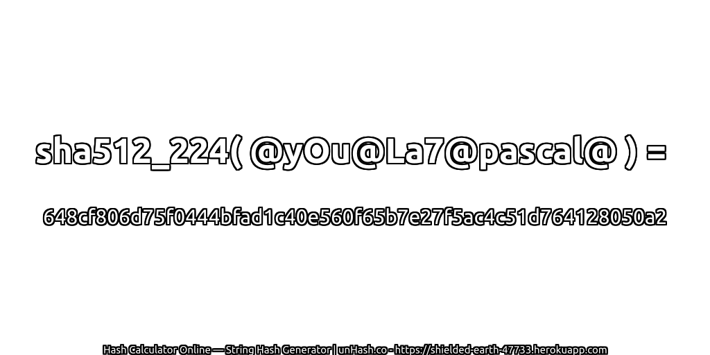 sha512_224( @yOu@La7@pascal@ ) = 648cf806d75f0444bfad1c40e560f65b7e27f5ac4c51d764128050a2 | unHash.co