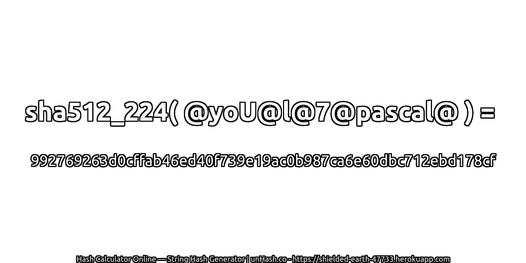 sha512_224( @yoU@l@7@pascal@ ) = 992769263d0cffab46ed40f739e19ac0b987ca6e60dbc712ebd178cf | unHash.co
