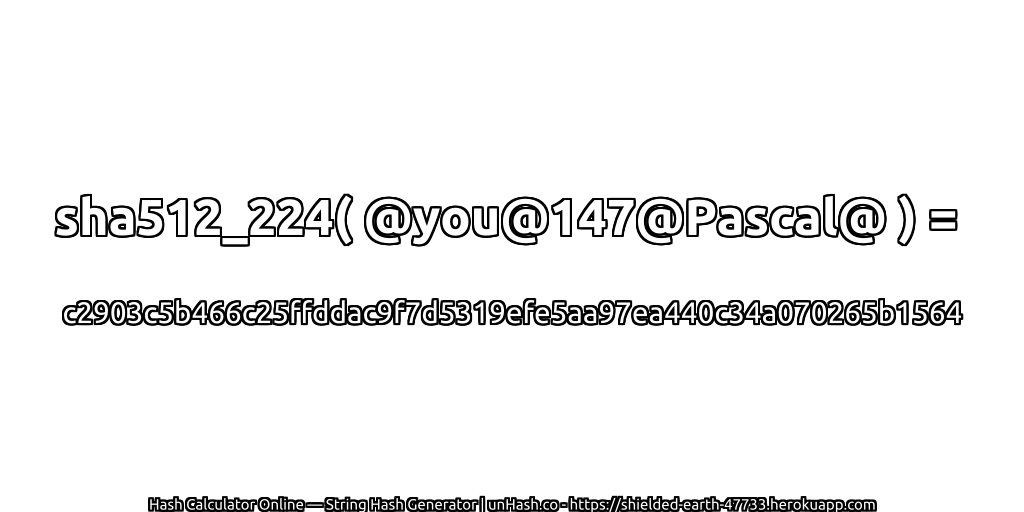 sha512_224( @you@147@Pascal@ ) = c2903c5b466c25ffddac9f7d5319efe5aa97ea440c34a070265b1564 | unHash.co