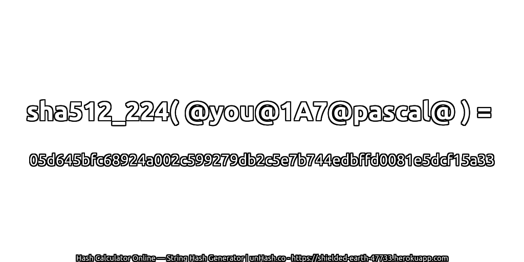 sha512_224( @you@1A7@pascal@ ) = 05d645bfc68924a002c599279db2c5e7b744edbffd0081e5dcf15a33 | unHash.co