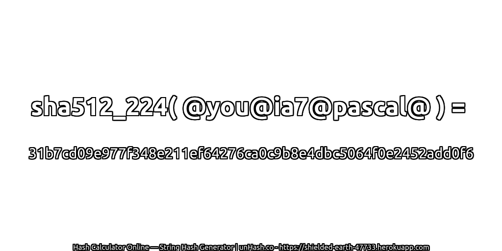 sha512_224( @you@ia7@pascal@ ) = 31b7cd09e977f348e211ef64276ca0c9b8e4dbc5064f0e2452add0f6 | unHash.co