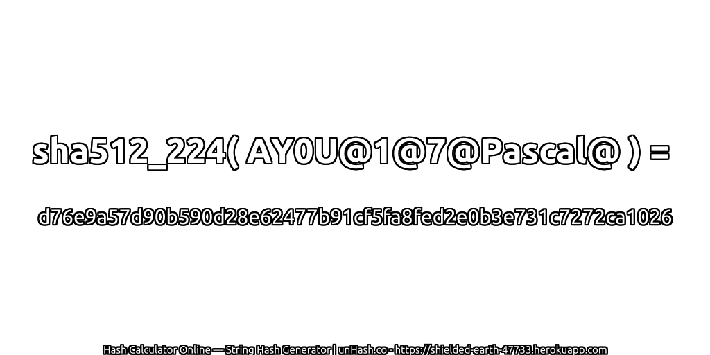 sha512_224( AY0U@1@7@Pascal@ ) = d76e9a57d90b590d28e62477b91cf5fa8fed2e0b3e731c7272ca1026 | unHash.co