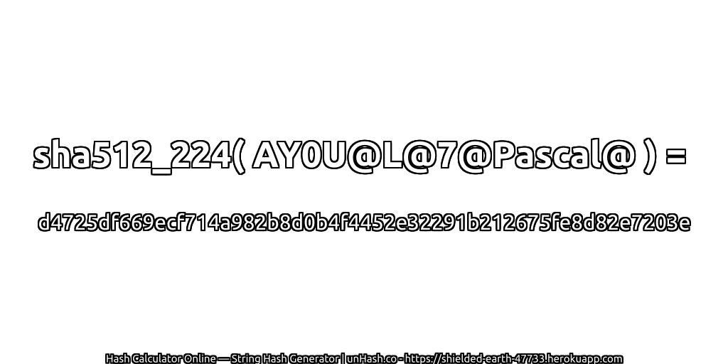 sha512_224( AY0U@L@7@Pascal@ ) = d4725df669ecf714a982b8d0b4f4452e32291b212675fe8d82e7203e | unHash.co