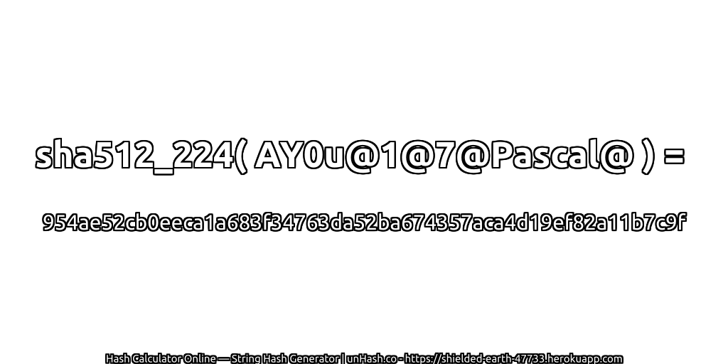 sha512_224( AY0u@1@7@Pascal@ ) = 954ae52cb0eeca1a683f34763da52ba674357aca4d19ef82a11b7c9f | unHash.co