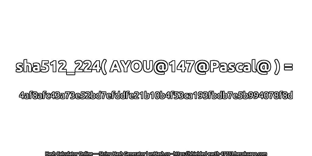 sha512_224( AYOU@147@Pascal@ ) = 4af8afc43a73e52bd7efddfe21b10b4f53ca193fbdb7e5b994078f8d | unHash.co