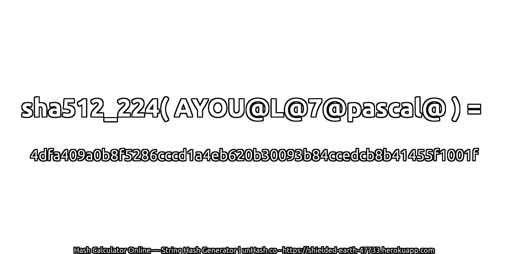 sha512_224( AYOU@L@7@pascal@ ) = 4dfa409a0b8f5286cccd1a4eb620b30093b84ccedcb8b41455f1001f | unHash.co