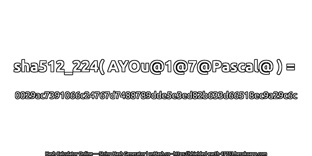 sha512_224( AYOu@1@7@Pascal@ ) = 0029ac7391066c24767d7488789dde5e3ed82b633d66518ec9a29c6c | unHash.co