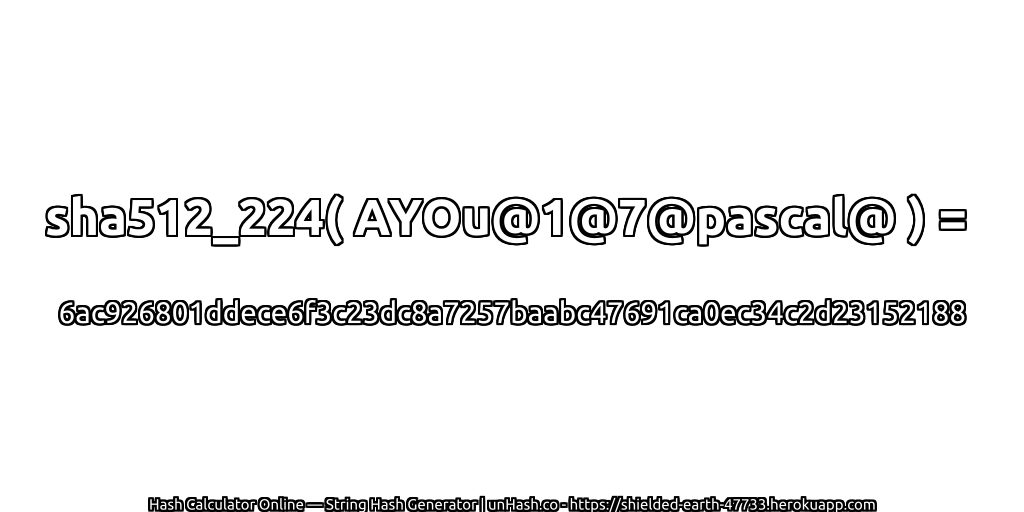 sha512_224( AYOu@1@7@pascal@ ) = 6ac926801ddece6f3c23dc8a7257baabc47691ca0ec34c2d23152188 | unHash.co