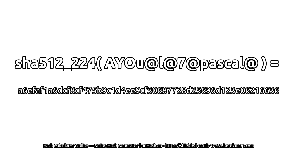 sha512_224( AYOu@l@7@pascal@ ) = a6efaf1a6dcf8cf475b9c1d4ee9cf30687728d25696d123e06216636 | unHash.co