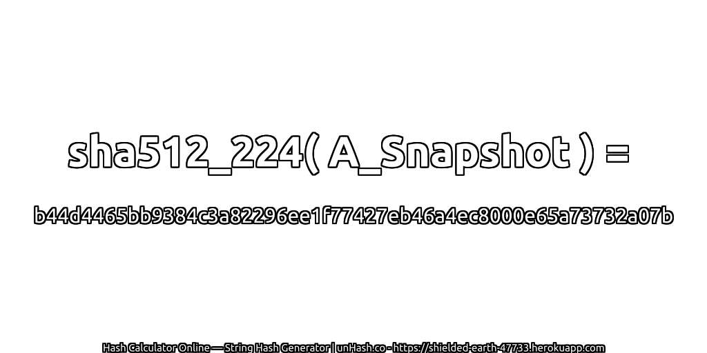 sha512_224( A_Snapshot ) = b44d4465bb9384c3a82296ee1f77427eb46a4ec8000e65a73732a07b | unHash.co