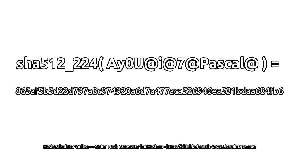 sha512_224( Ay0U@i@7@Pascal@ ) = 865af5b5d22d797a8c974920a6d7a477aca526946ea531bdaa684fb6 | unHash.co