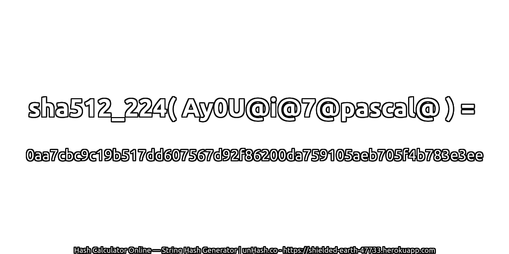 sha512_224( Ay0U@i@7@pascal@ ) = 0aa7cbc9c19b517dd607567d92f86200da759105aeb705f4b783e3ee | unHash.co