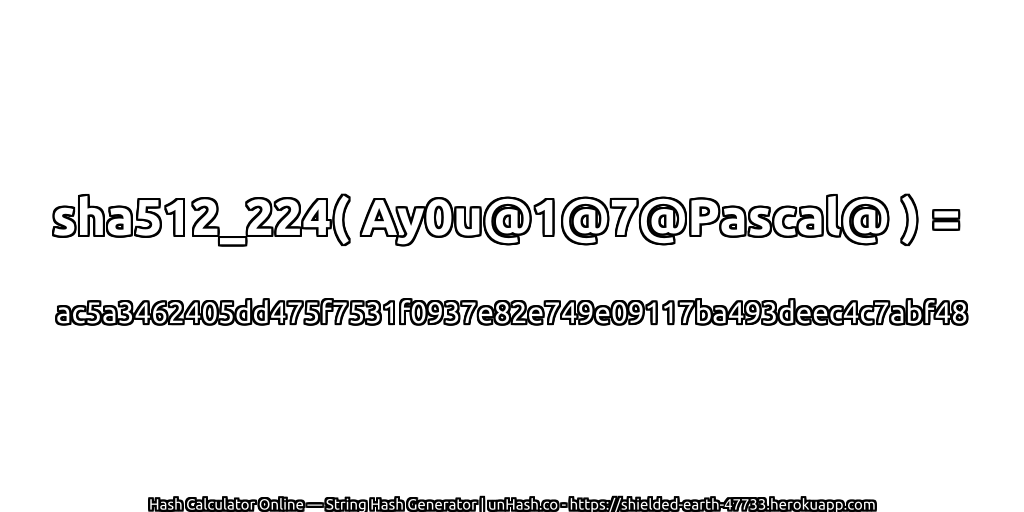sha512_224( Ay0u@1@7@Pascal@ ) = ac5a3462405dd475f7531f0937e82e749e09117ba493deec4c7abf48 | unHash.co