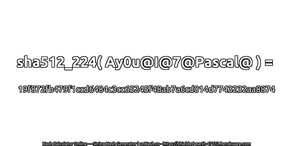 sha512_224( Ay0u@I@7@Pascal@ ) = 19f872fb479f1ccd6484c3cc65245f48ab7a6cd014d7743232aa8874 | unHash.co