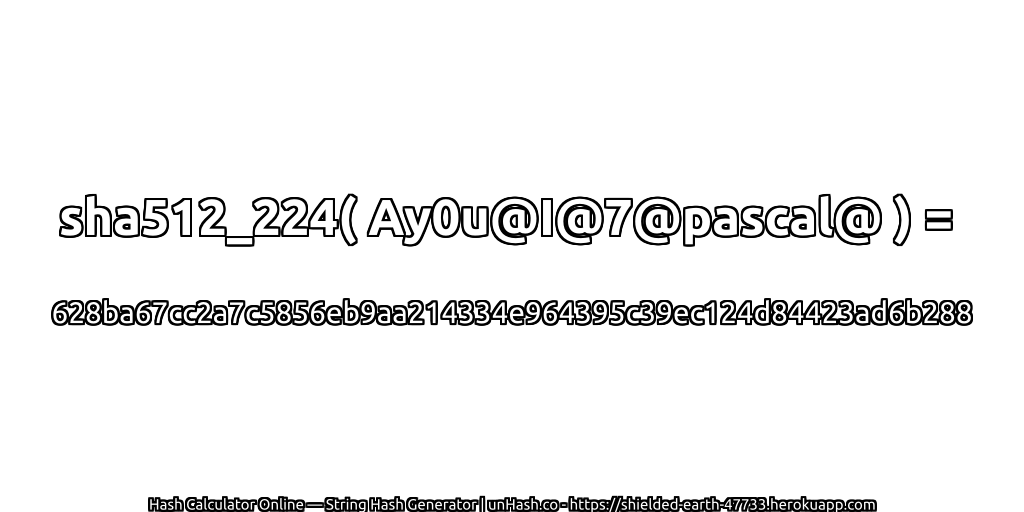 sha512_224( Ay0u@I@7@pascal@ ) = 628ba67cc2a7c5856eb9aa214334e964395c39ec124d84423ad6b288 | unHash.co