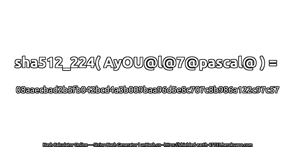 sha512_224( AyOU@l@7@pascal@ ) = 08aaecbad2b5fb042bcd4a3b009baa96d5e8c707c8b986a122c97c57 | unHash.co