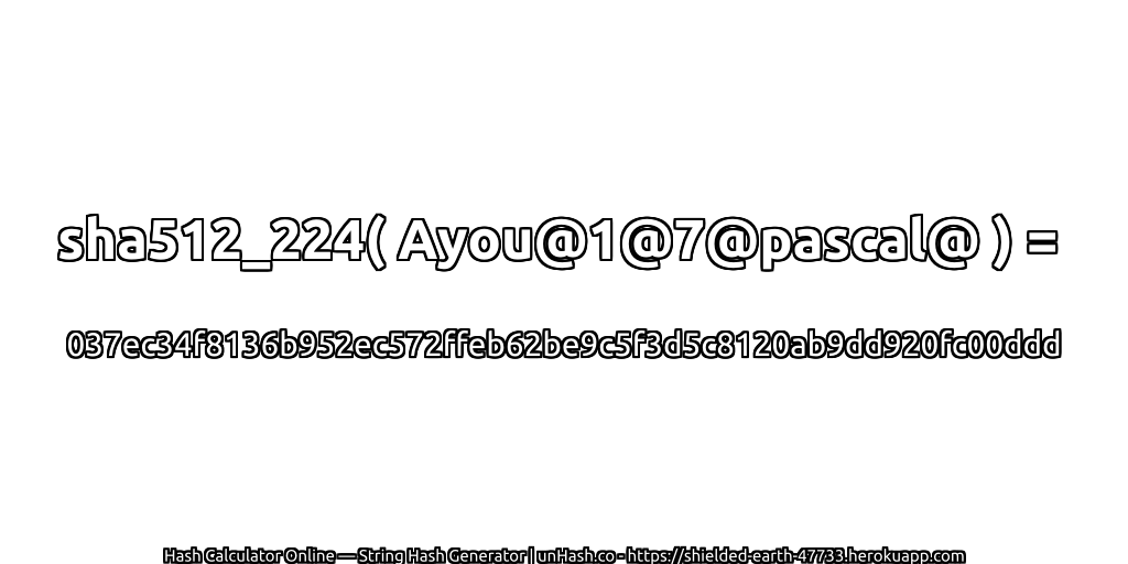 sha512_224( Ayou@1@7@pascal@ ) = 037ec34f8136b952ec572ffeb62be9c5f3d5c8120ab9dd920fc00ddd | unHash.co