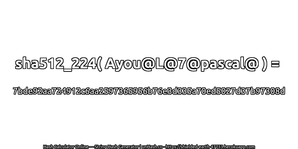 sha512_224( Ayou@L@7@pascal@ ) = 7bde92aa724912c6aa2597365956b76e3d335a70ed5027d37b97308d | unHash.co