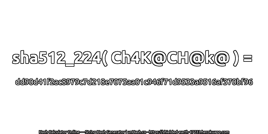 sha512_224( Ch4K@CH@k@ ) = dd90d41f2ac8979c7d218e7075aa01c946f71d9533a9516af370bf96 | unHash.co