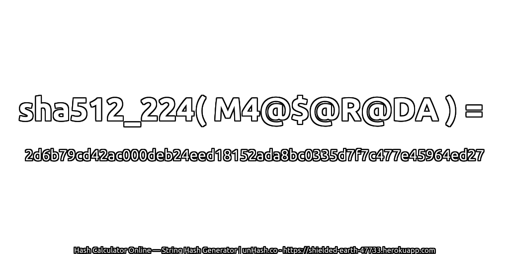 sha512_224( M4@$@R@DA ) = 2d6b79cd42ac000deb24eed18152ada8bc0335d7f7c477e45964ed27 | unHash.co
