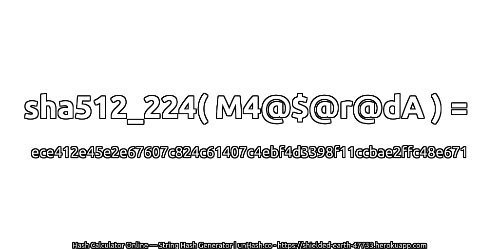 sha512_224( M4@$@r@dA ) = ece412e45e2e67607c824c61407c4ebf4d3398f11ccbae2ffc48e671 | unHash.co
