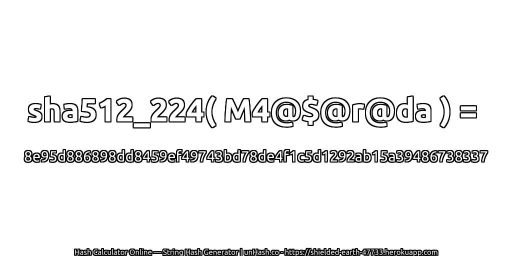 sha512_224( M4@$@r@da ) = 8e95d886898dd8459ef49743bd78de4f1c5d1292ab15a39486738337 | unHash.co
