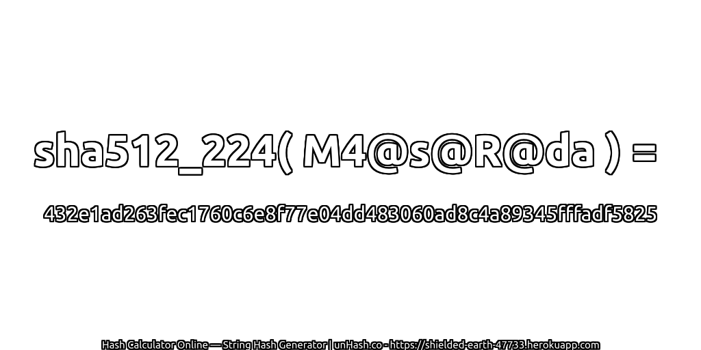 sha512_224( M4@s@R@da ) = 432e1ad263fec1760c6e8f77e04dd483060ad8c4a89345fffadf5825 | unHash.co