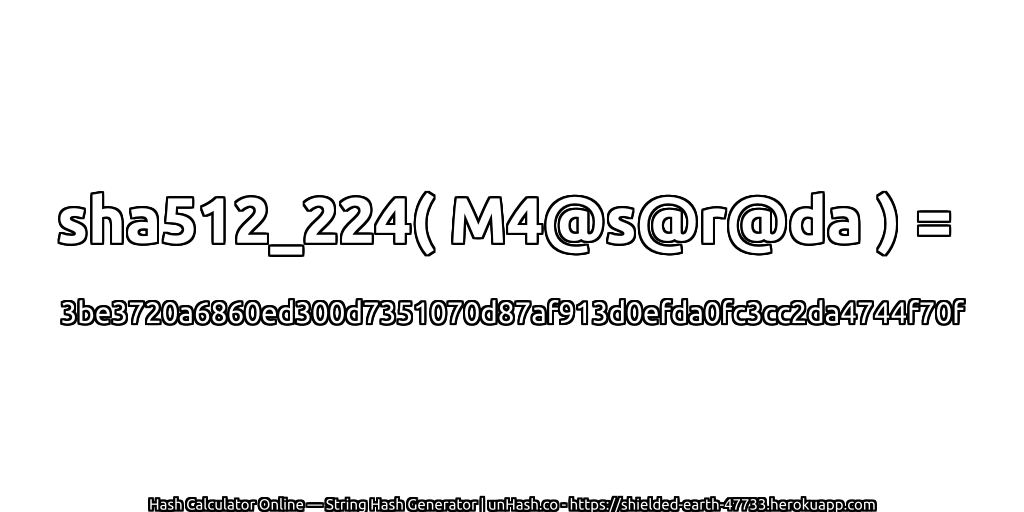 sha512_224( M4@s@r@da ) = 3be3720a6860ed300d7351070d87af913d0efda0fc3cc2da4744f70f | unHash.co