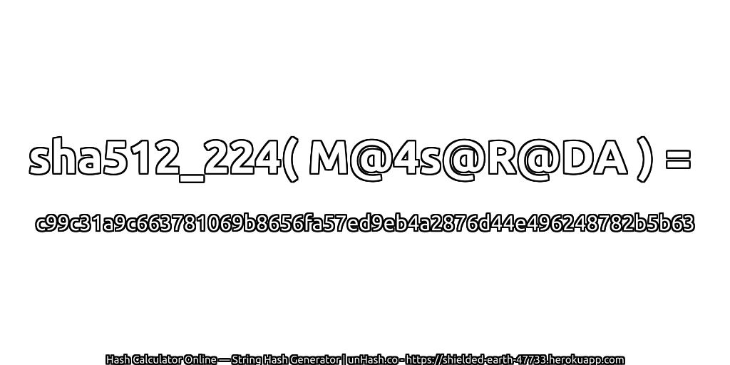 sha512_224( M@4s@R@DA ) = c99c31a9c663781069b8656fa57ed9eb4a2876d44e496248782b5b63 | unHash.co