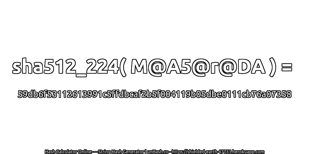 sha512_224( M@A5@r@DA ) = 59db6f53112613991c5ffdbcaf2b5f004119b05dbe0111cb76a07358 | unHash.co