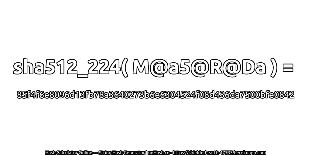 sha512_224( M@a5@R@Da ) = 85f4f6e8096d13fb78a3640273b6e6304524f08d436da7500bfe0842 | unHash.co