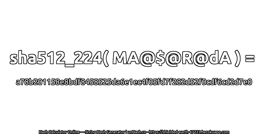sha512_224( MA@$@R@dA ) = a78b201158e8bdf8458525da6e1ec4f05fd7f282d52f0cdf6cd2d7e0 | unHash.co