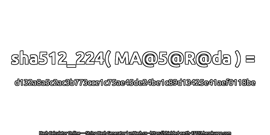 sha512_224( MA@5@R@da ) = d132a8a5c2ac3b773cce1c75ae45de24be1c89d13425e41aef0118be | unHash.co