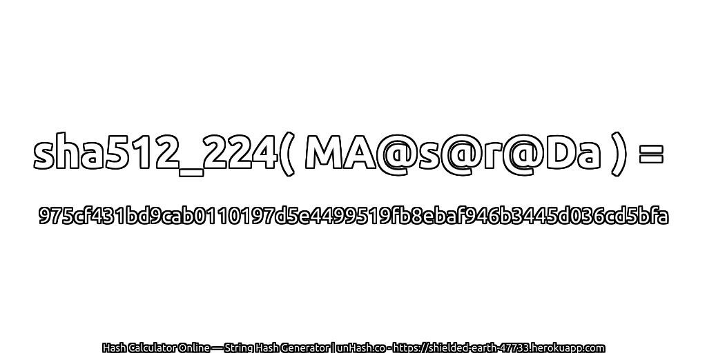 sha512_224( MA@s@r@Da ) = 975cf431bd9cab0110197d5e4499519fb8ebaf946b3445d036cd5bfa | unHash.co