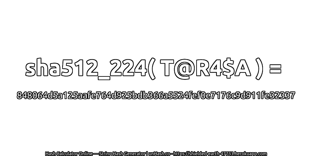 sha512_224( T@R4$A ) = 848064d5a125aafe764d925bdb366a5524fef0e7176c9d911fe32337 | unHash.co