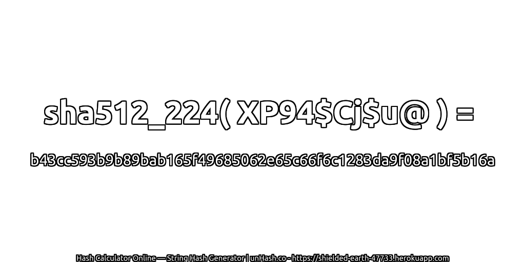 sha512_224( XP94$Cj$u@ ) = b43cc593b9b89bab165f49685062e65c66f6c1283da9f08a1bf5b16a | unHash.co