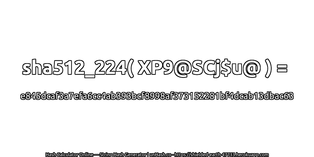 sha512_224( XP9@SCj$u@ ) = e845dcaf3a7efa6cc4ab393bcf8998af373152281bf4dcab13dbac63 | unHash.co