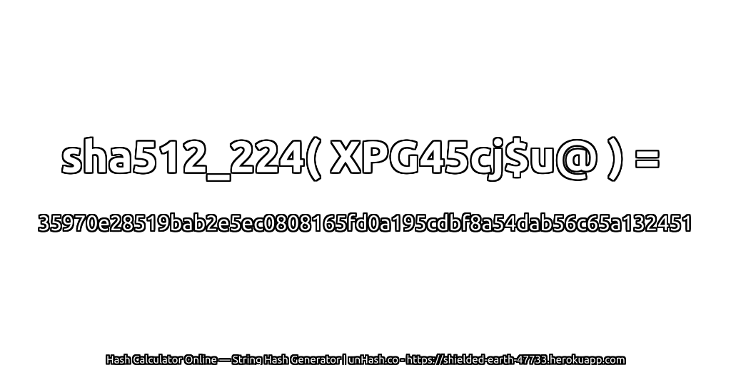 sha512_224( XPG45cj$u@ ) = 35970e28519bab2e5ec0808165fd0a195cdbf8a54dab56c65a132451 | unHash.co