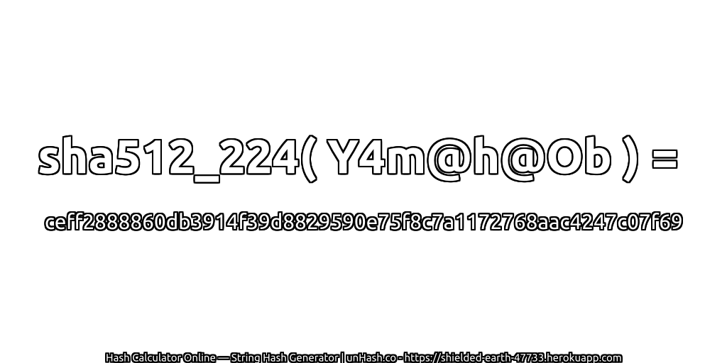 sha512_224( Y4m@h@Ob ) = ceff2888860db3914f39d8829590e75f8c7a1172768aac4247c07f69 | unHash.co