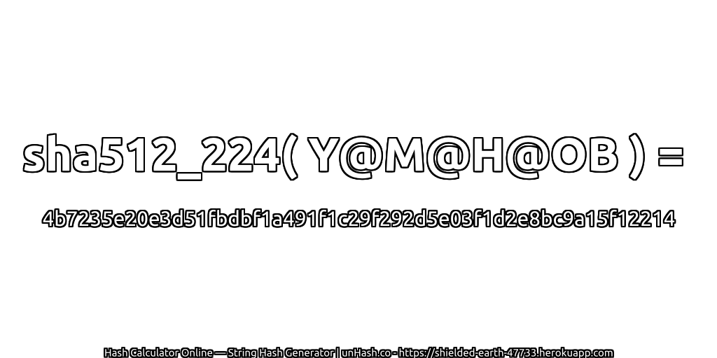sha512_224( Y@M@H@OB ) = 4b7235e20e3d51fbdbf1a491f1c29f292d5e03f1d2e8bc9a15f12214 | unHash.co