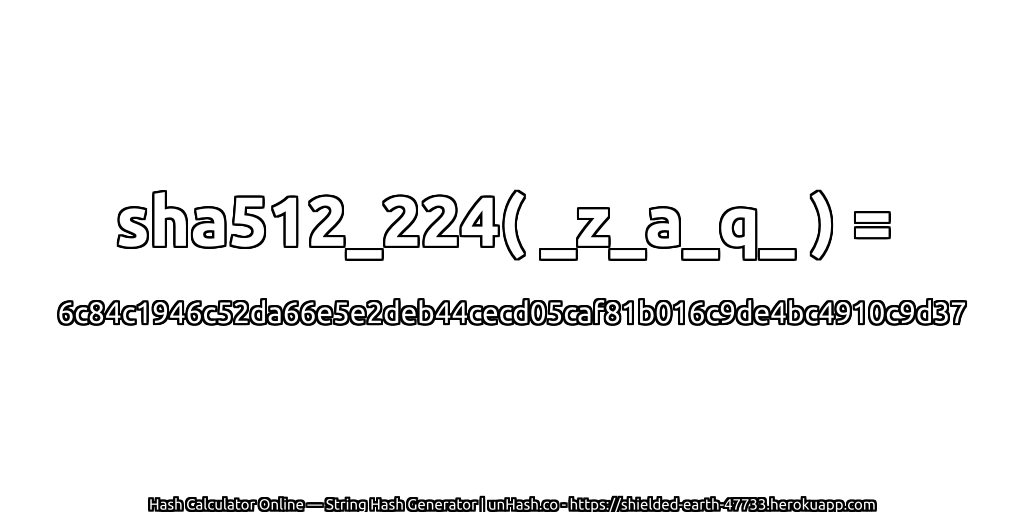 sha512_224( _z_a_q_ ) = 6c84c1946c52da66e5e2deb44cecd05caf81b016c9de4bc4910c9d37 | unHash.co
