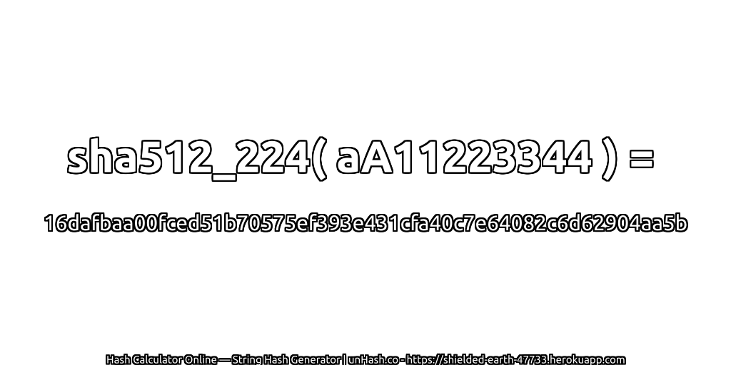 sha512_224( aA11223344 ) = 16dafbaa00fced51b70575ef393e431cfa40c7e64082c6d62904aa5b | unHash.co