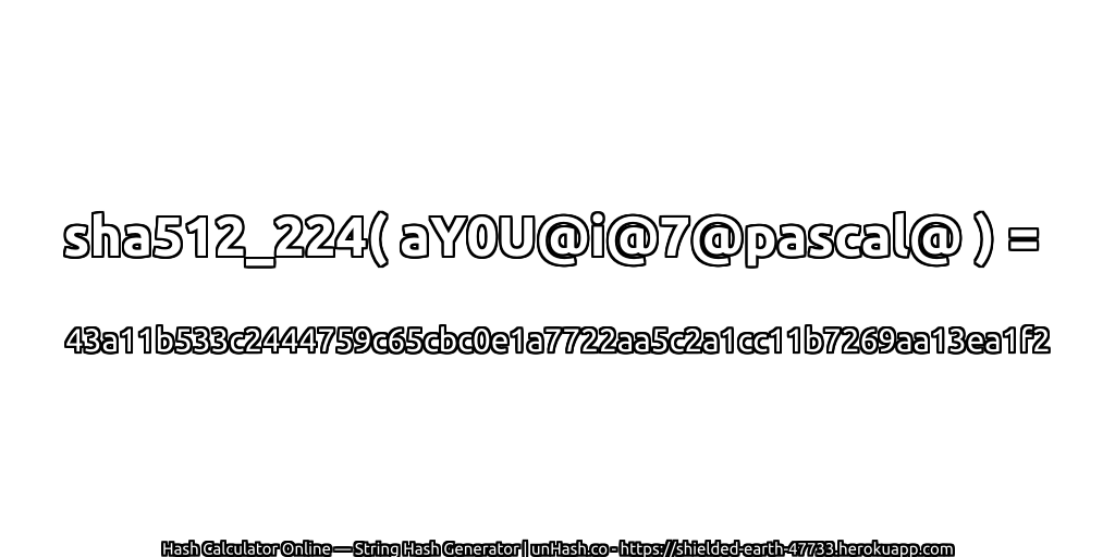 sha512_224( aY0U@i@7@pascal@ ) = 43a11b533c2444759c65cbc0e1a7722aa5c2a1cc11b7269aa13ea1f2 | unHash.co