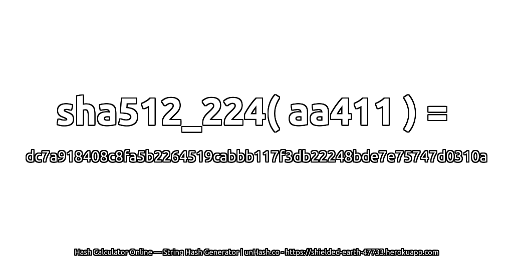 sha512_224( aa411 ) = dc7a918408c8fa5b2264519cabbb117f3db22248bde7e75747d0310a | unHash.co