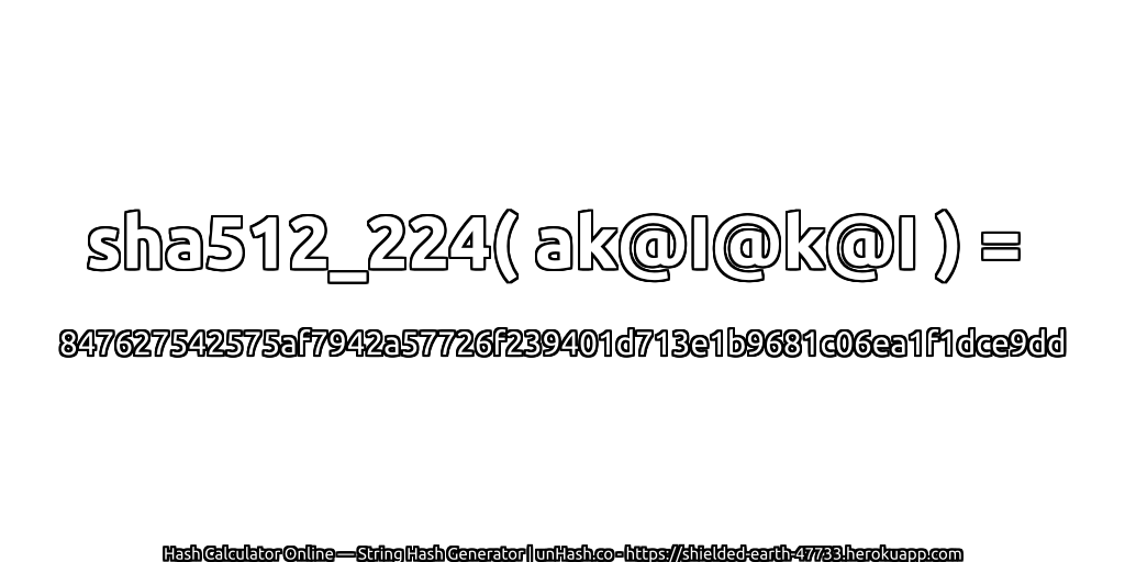 sha512_224( ak@I@k@I ) = 847627542575af7942a57726f239401d713e1b9681c06ea1f1dce9dd | unHash.co