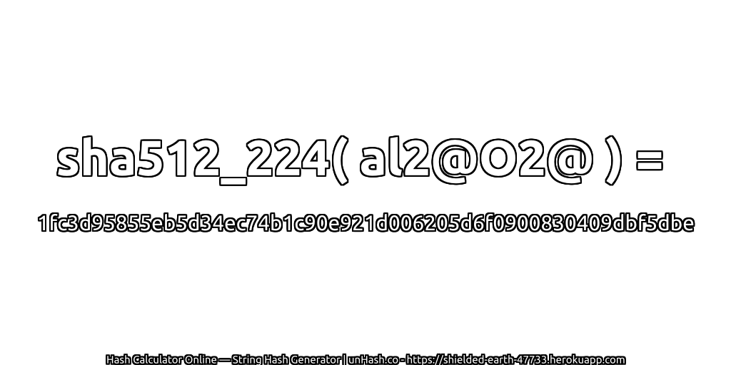 sha512_224( al2@O2@ ) = 1fc3d95855eb5d34ec74b1c90e921d006205d6f0900830409dbf5dbe | unHash.co