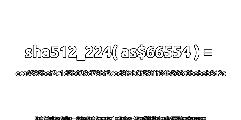 sha512_224( as$66554 ) = ecc6595bef2c1d5b039d78bf5ced8fab0f59fff64b566c0bebeb8d2c | unHash.co