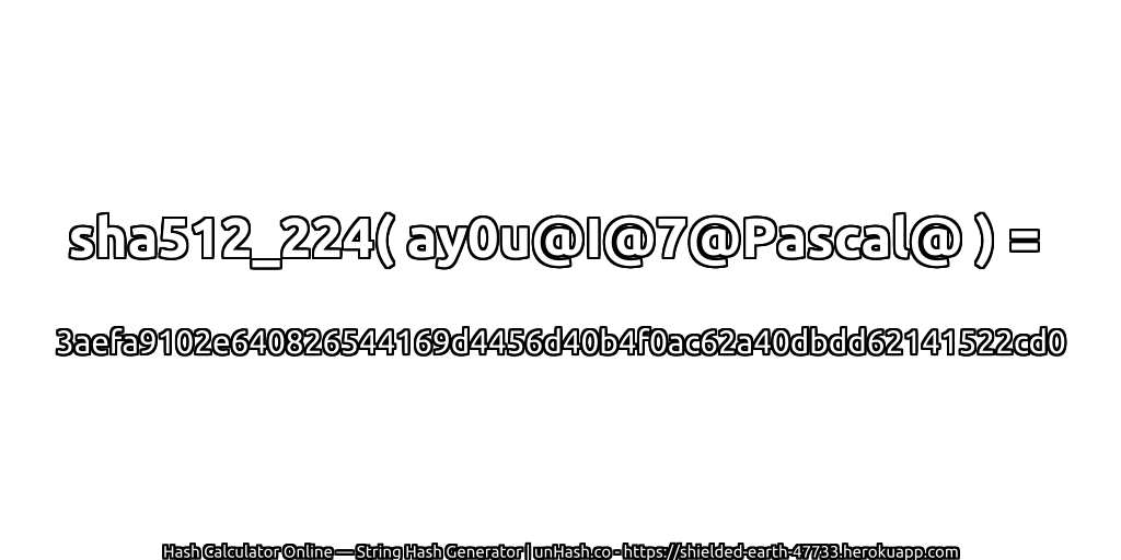sha512_224( ay0u@I@7@Pascal@ ) = 3aefa9102e640826544169d4456d40b4f0ac62a40dbdd62141522cd0 | unHash.co