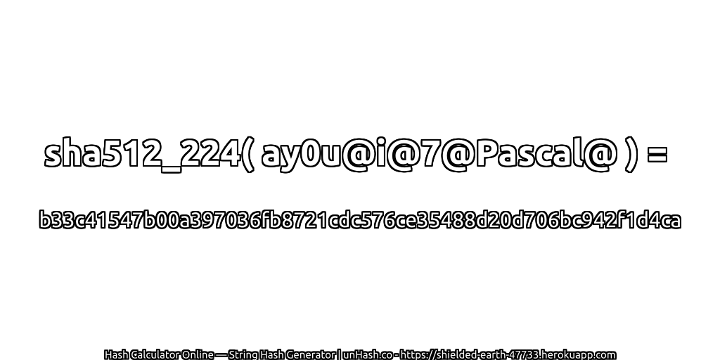 sha512_224( ay0u@i@7@Pascal@ ) = b33c41547b00a397036fb8721cdc576ce35488d20d706bc942f1d4ca | unHash.co