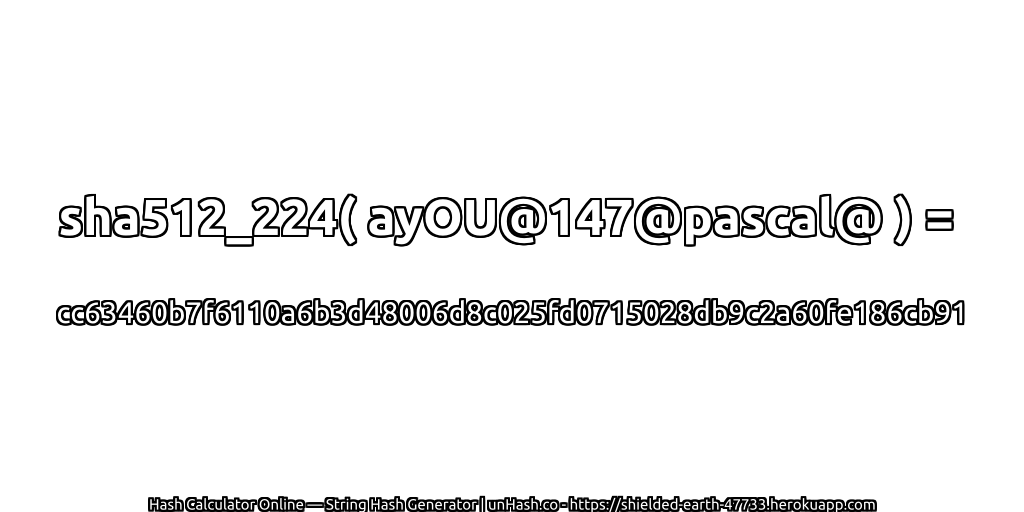 sha512_224( ayOU@147@pascal@ ) = cc63460b7f6110a6b3d48006d8c025fd0715028db9c2a60fe186cb91 | unHash.co